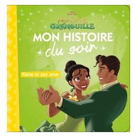 LA PRINCESSE ET LA GRENOUILLE - Mon Histoire du Soir - Tiana et ses amis - Disney Princesses