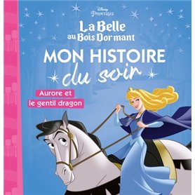LA BELLE AU BOIS DORMANT - Mon Histoire du Soir - Aurore et le gentil dragon - Disney Princesses