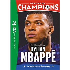 Destins de champions 01 - Une biographie de Kylian Mbappé