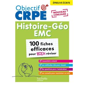 Objectif CRPE - 100 fiches efficaces pour bien réviser  -  Histoire-Géographie-EMC, épreuve écrite d