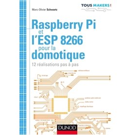 Raspberry Pi et l'ESP 8266 pour la domotique - 12 réalisations pas à pas