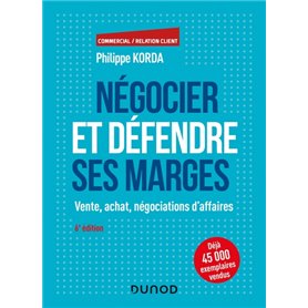 Négocier et défendre ses marges - 6e éd. - Vente, achat, négociations d'affaires