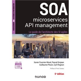 SOA, microservices, API management - 5e éd - Le guide de l'architecte d'un SI agile