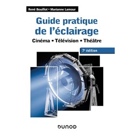 Guide pratique de l'éclairage - 7e éd. - Cinéma, télévision, théâtre
