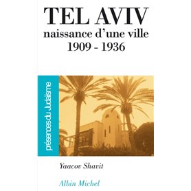 Tel Aviv, naissance d'une ville 1909-1936