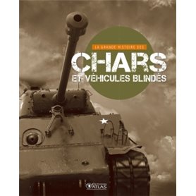 La Grande Histoire des chars et des véhicules blindés