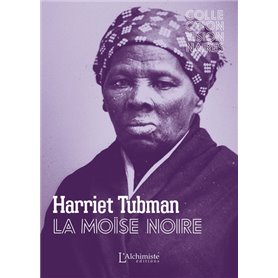 Harriet Tubman - La moïse noire