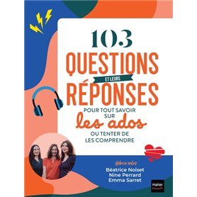 103 questions et leurs réponses pour tout savoir sur les ados ou tenter de les comprendre