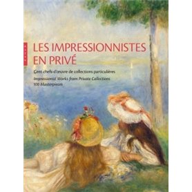 Les Impressionnistes en privé. Cent chefs-d'oeuvre de collections particulières