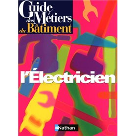 Guide des métiers du bâtiment - L'électricien Livre/Guide pratique