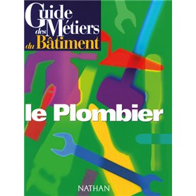 Guide des métiers du bâtiment - Le plombier Livre/Guide pratique