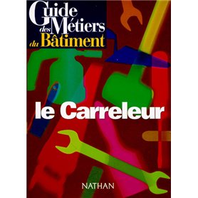Guide des métiers du bâtiment - Le carreleur Livre/Guide pratique