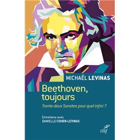 Beethoven, toujours - Trente-deux Sonates pour quel infini ?