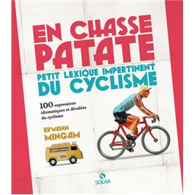 En chasse-patate - Petit lexisque impertinent du cyclisme en 100 expressions - (réédition augmentée)
