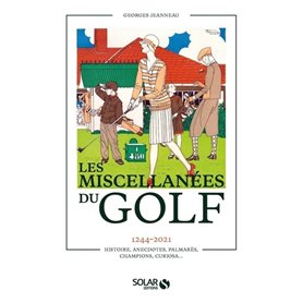Miscellanées du golf - 1244-2021 Histoire, anecdotes, palmarès, champions, curiosa...