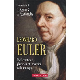 Leonhard Euler. Mathématicien, physicien et théoricien de la musique