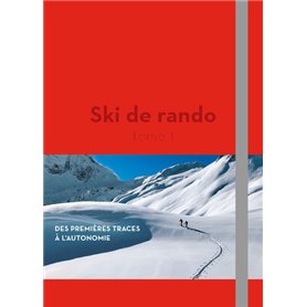 Ski de rando - Des premières traces à l'autonomie - Tome 1