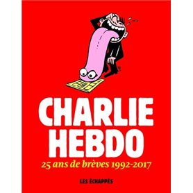 Charlie Hebdo - 25 ans de brèves 1992-2017