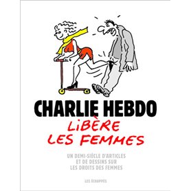 Charlie Hebdo libère les femmes - Un demi-siècle d'articles et de dessins sur les droits des femmes