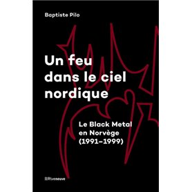 Un feu dans le ciel nordique - Le Black Metal en Norvège (1991-1999) - Livre