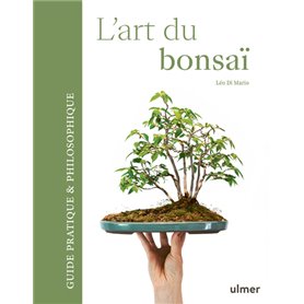 L'art du bonsaï - Guide pratique et philosophique