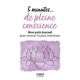 5 minutes... de pleine conscience - Mon petit journal pour trouver la paix intérieure
