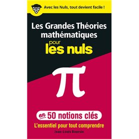 Les grandes théories mathématiques en 50 notions-clés pour les Nuls - L'essentiel pour tout comprend