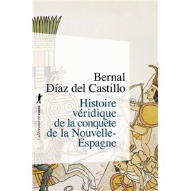 Histoire véridique de la conquête de la nouvelle Espagne (en 1 vol.)