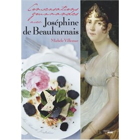 Conversations gourmandes avec Joséphine de Beauharnais