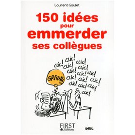 Le petit livre de - 150 idees pour emmerder ses collègues