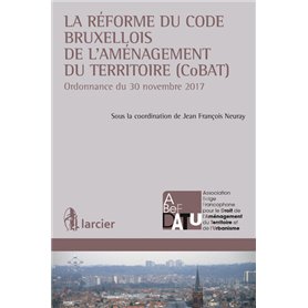 La réforme du Code bruxellois de l'aménagement du territoire (CoBAT)