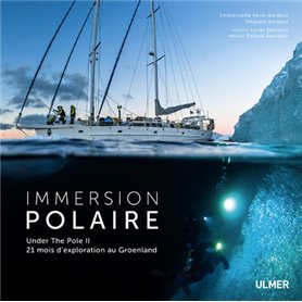 Immersion polaire - Under the pole II. 21 mois d'exploration au Groenland