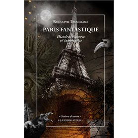 Paris fantastique - Histoires bizarres et incroyables