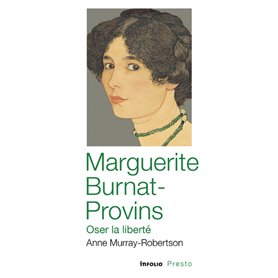 Marguerite Burnat-Provins - Oser la liberté