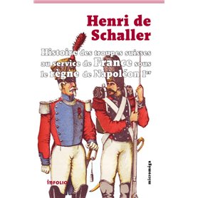 Histoire des troupes suisses au service de France sous le règne de Napoléon 1er