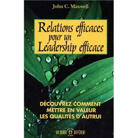 Relations efficaces pour un leadership efficace - Découvrez comment mettre en valeur qualités autru