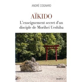 Aïkido - L'enseignement secret d'un disciple de Morihei Ueshiba