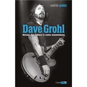 Dave Grohl - Nirvana, Foo Fighters et autres mésaventures