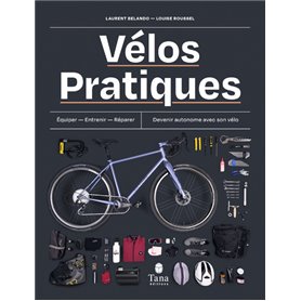 Vélos pratiques - Equiper - Entretenir - Réparer - Devenir autonome avec son vélo