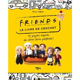Friends - Le livre de crochet - 13 modèles