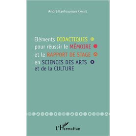 Eléments didactiques pour réussir le mémoire et le rapport de stage en sciences des arts et de la culture