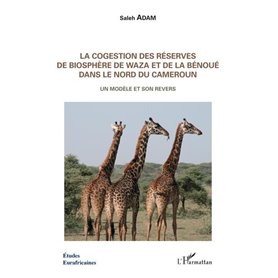 La cogestion des réserves de biosphère de Waza et de la Bénoué dans le Nord du Cameroun