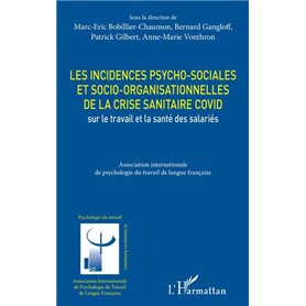 Les incidences psycho-sociales et socio-organisationnelles de la crise sanitaire COVID sur le travail et la santé des salariés