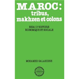 Maroc: Tribus, Makhzen et Colons - Essai d'histoire économiq