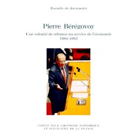 PIERRE BÉRÉGOVOY. UNE VOLONTÉ DE RÉFORME AU SERVICE DE L'ÉCONOMIE, 1984-1993