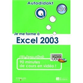 JE ME FORME A EXCEL 2003. AVEC CD-ROM 90 MINUTES DE COURS ENVIDEO