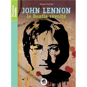 JOHN LENNON - LE BEATLE REVOLTE