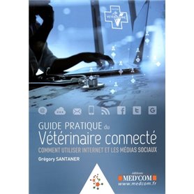 Guide pratique du vétérinaire connecté comment utiliser internet et les médias sociaux
