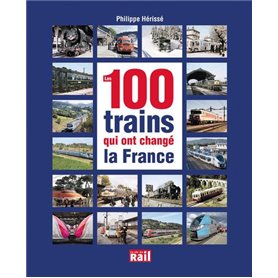 100 TRAINS QUI ONT CHANGE LA FRANCE (LES)
