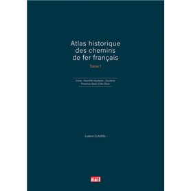 Atlas historique des chemins de fer français T1